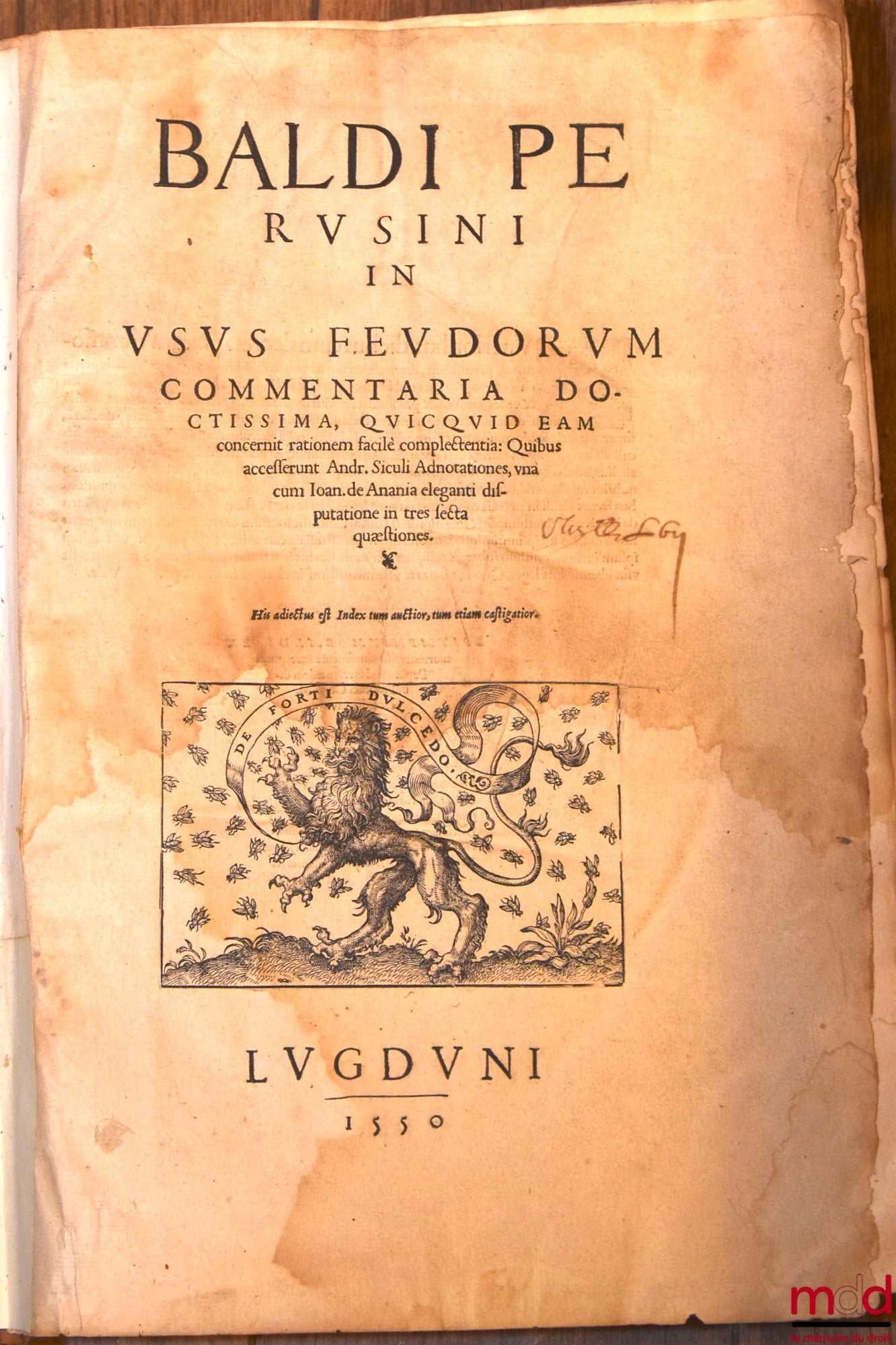BALDE (Baldus Ubaldis) – BALDI PERUSINI IN USUS FEUDORUM COMMENTARIA DOCTISSIMA, QUICQUID EAM concernit rationem facile complectentia : Quibus accesserunt Andr. Siculi Adnotationes, una cum Joan. de Anania eleganti disputanione in tres secta questiones. H