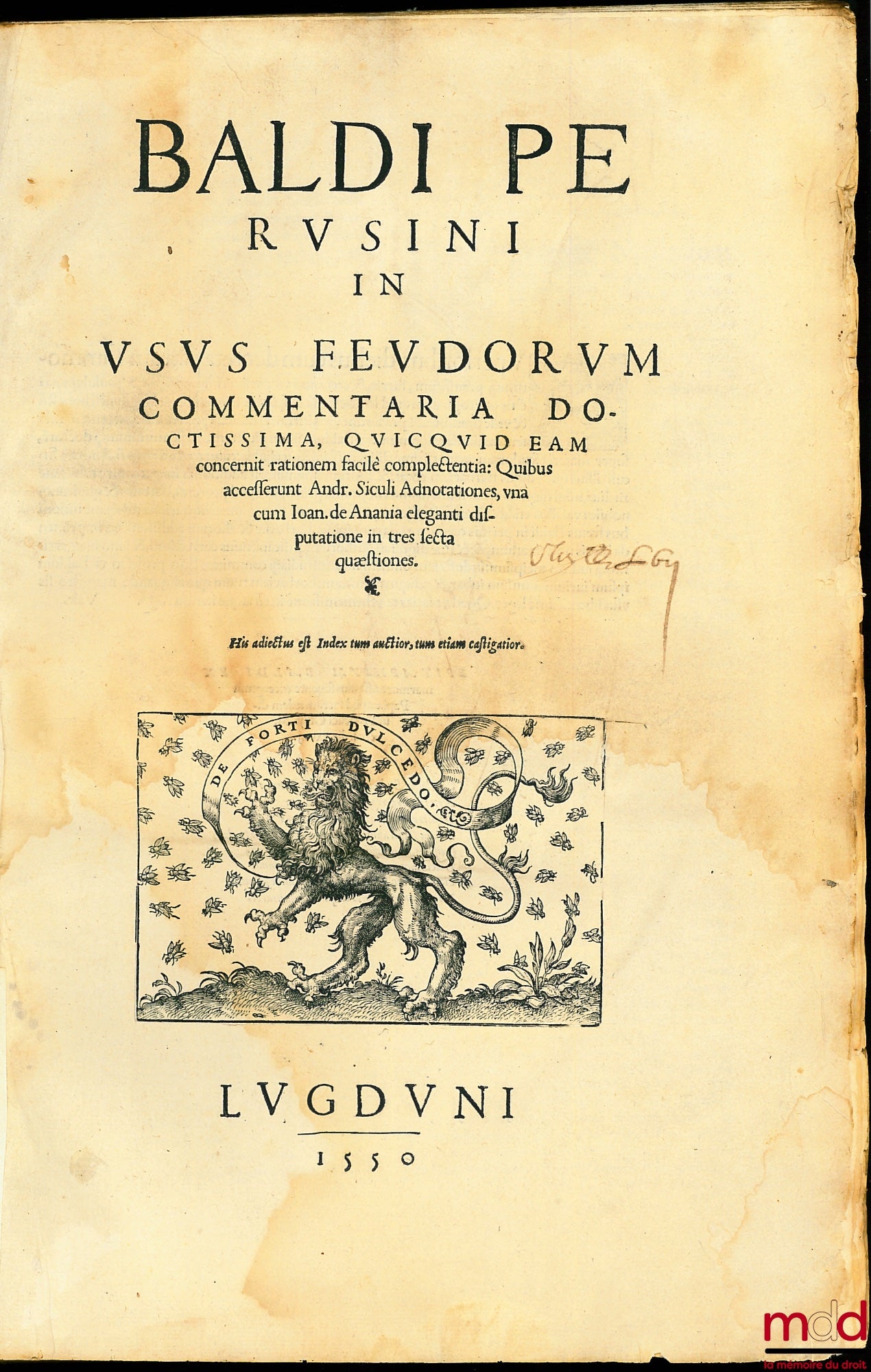 BALDE (Baldus Ubaldis) – BALDI PERUSINI IN USUS FEUDORUM COMMENTARIA DOCTISSIMA, QUICQUID EAM concernit rationem facile complectentia : Quibus accesserunt Andr. Siculi Adnotationes, una cum Joan. de Anania eleganti disputanione in tres secta questiones. H