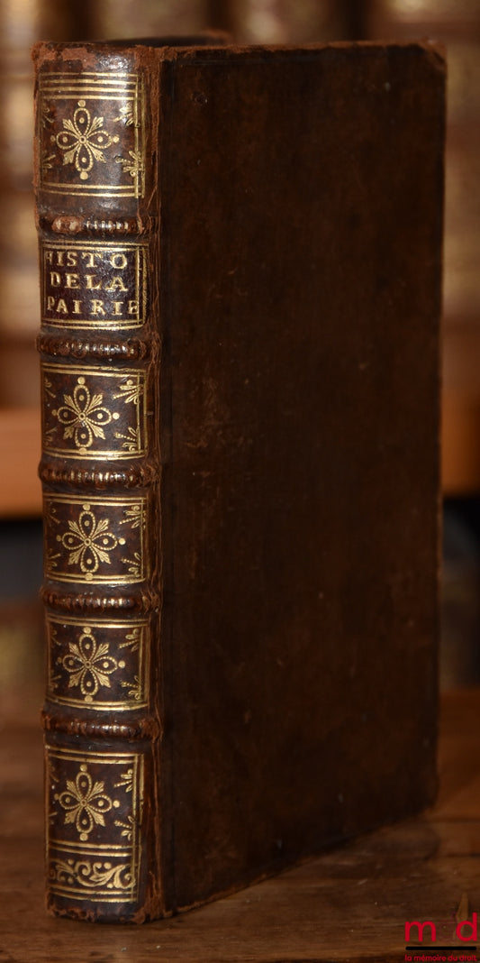 D. B. [LE LABOUREUR (Jean)] – HISTOIRE DE LA PAIRIE DE FRANCE ET DU PARLEMENT DE PARIS, Où l’on traite aussi des Électeurs de l’Empire, & du Cardinalat. On y a joint des Traités touchant les Pairies d’Angleterre, & l’Origine des Grands d’Espagne