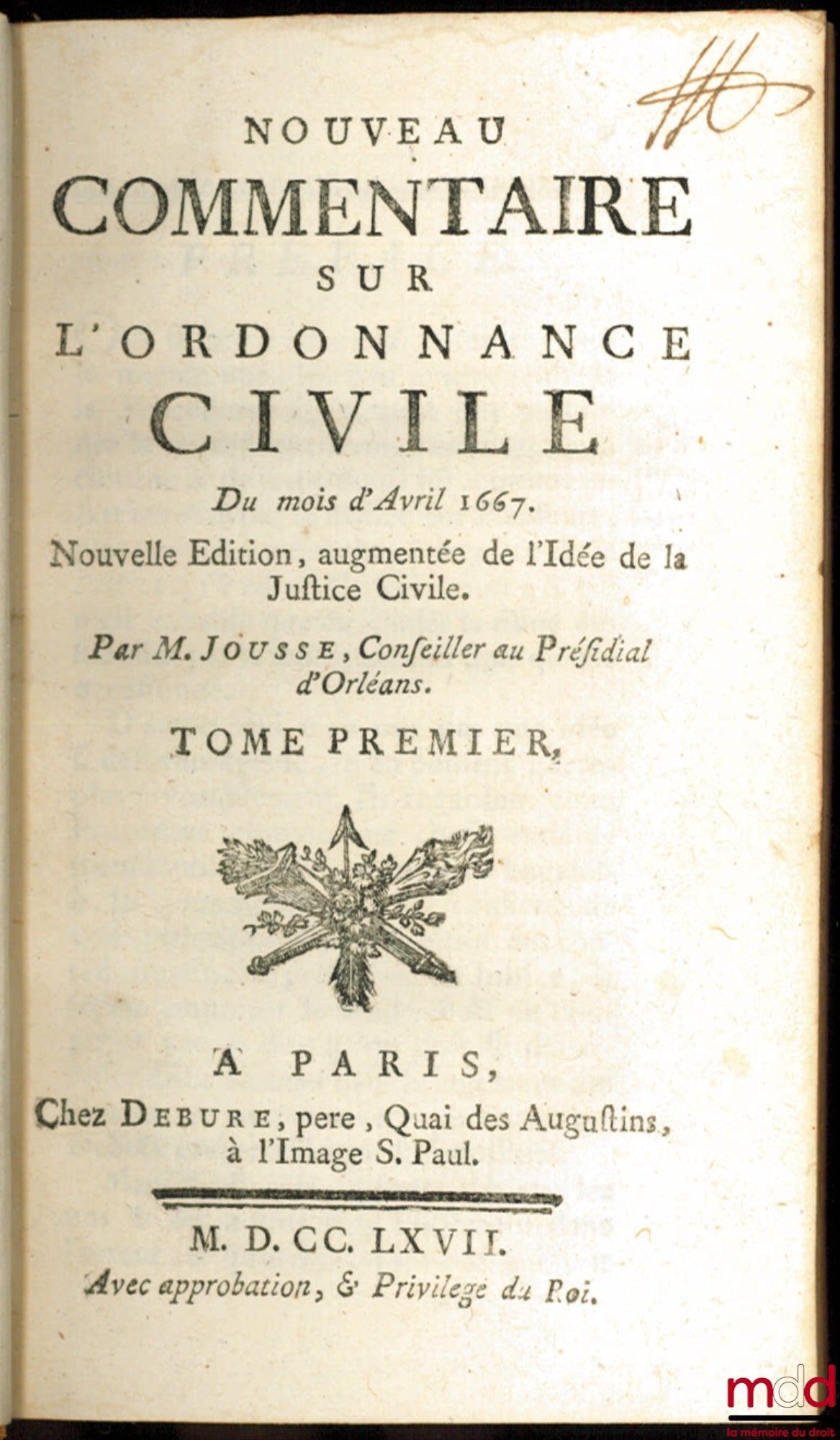 [JOUSSE (Daniel)] – NOUVEAU COMMENTAIRE SUR L’ORDONNANCE CIVILE DU MOIS D’AVRIL 1667, Nouvelle éd. augmentée de l’Idée de la Justice Civile