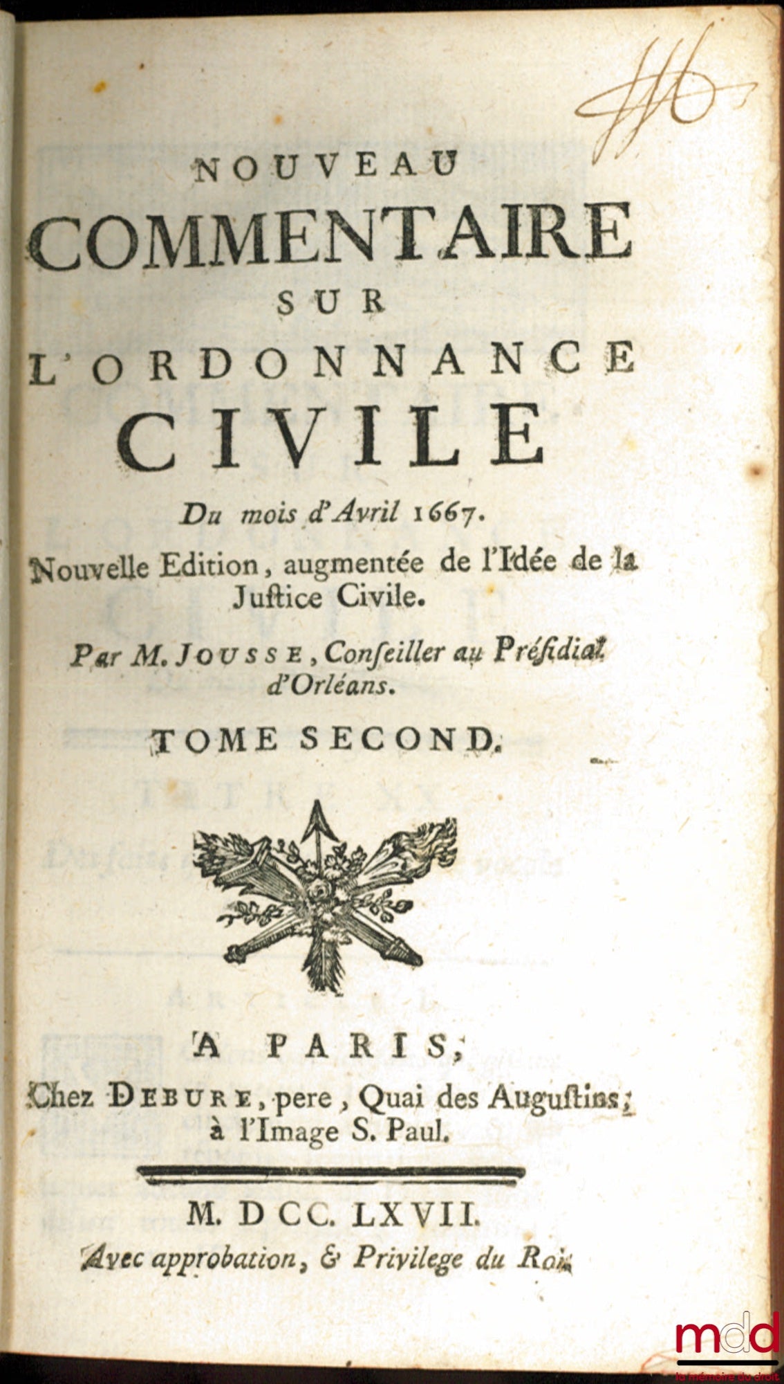 [JOUSSE (Daniel)] – NOUVEAU COMMENTAIRE SUR L’ORDONNANCE CIVILE DU MOIS D’AVRIL 1667, Nouvelle éd. augmentée de l’Idée de la Justice Civile