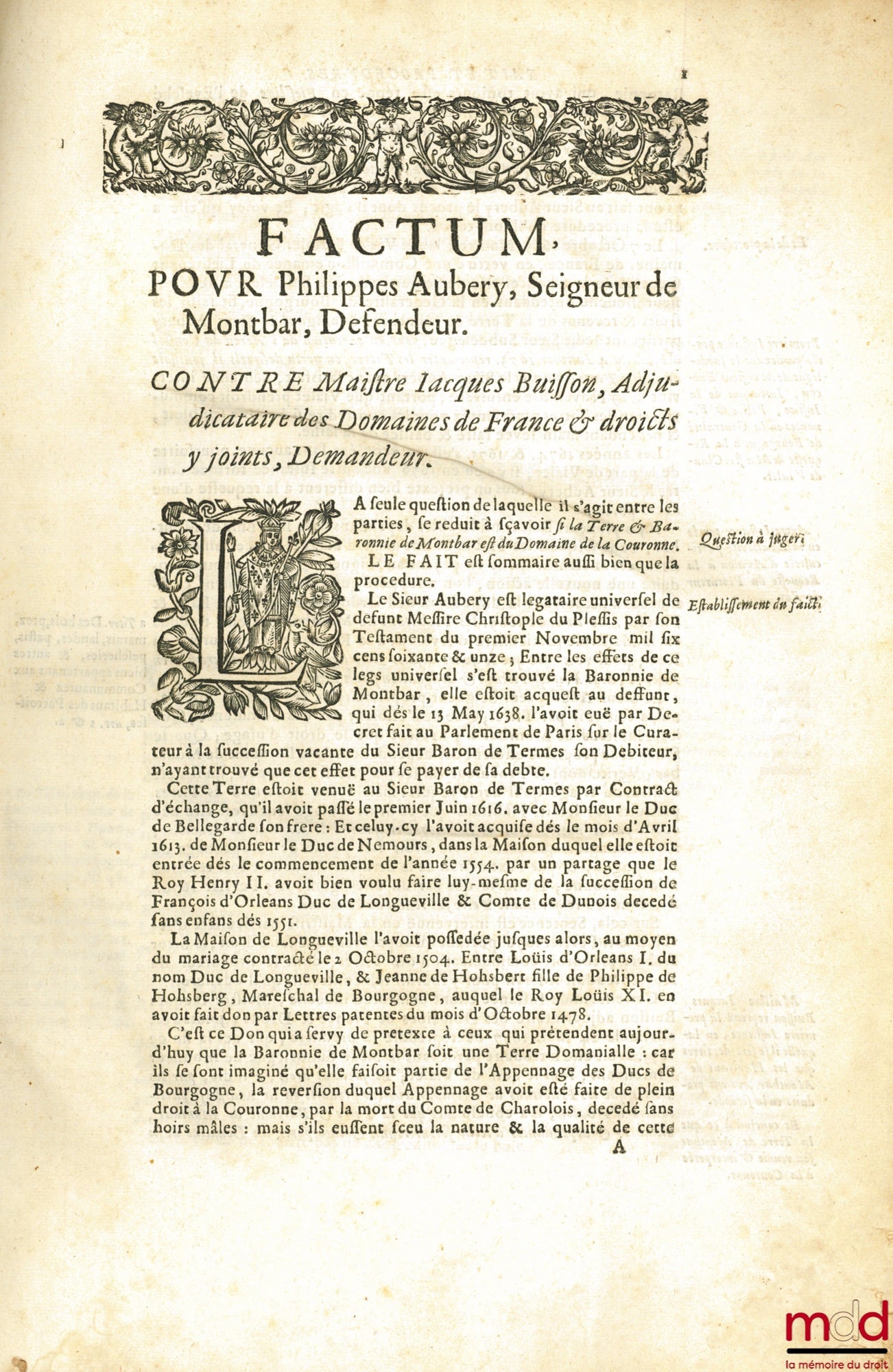 HUSSON (Martin) – FACTUM SERVANT D’ADVERTISSEMENT ET D’ESCRITURES, Pour Philippes Aubery, Seigneur de Montbar, défendeur. Contre Maître Jacques Buisson Adjudicataire des Domaines de France & droicts y joints, Demandeur. OU IL ES TRAITÉ :  I. Du Domaine de