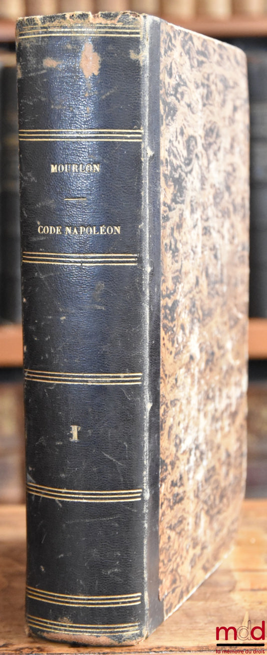 MOURLON (Frédéric) – RÉPÉTITIONS ÉCRITES SUR LE PREMIER EXAMEN DU CODE NAPOLÉON, contenant l’Exposé des Principes généraux, leurs motifs et la solution des questions théoriques, 4e éd. revue et corrigée, t. I [seul]