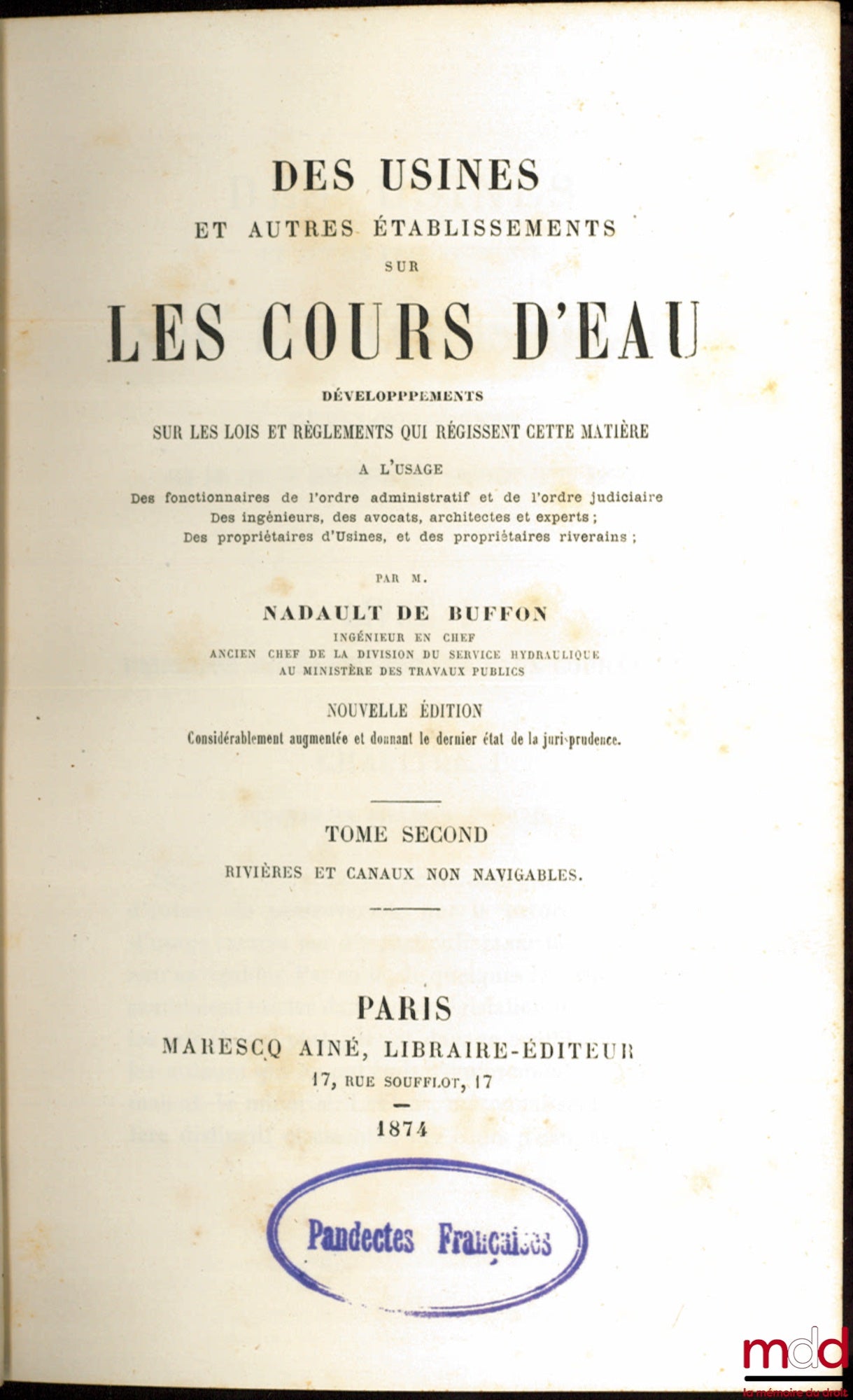 NADAULT DE BUFFON (Henri) – DES USINES ET AUTRES ÉTABLISSEMENTS SUR LES COURS D’EAU, développements sur les Lois et Règlements qui régissent cette matière à l‘usage des fonctionnaires de l’ordre administratif et de l’ordre judiciaire, des ingénieurs, des