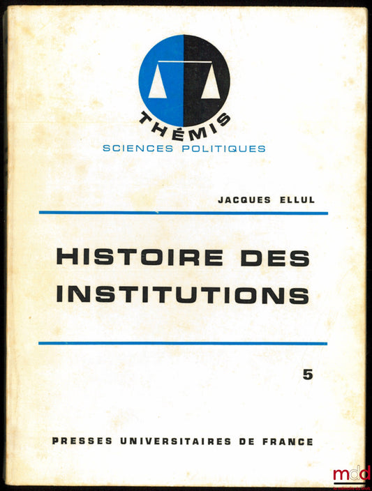 ELLUL (Jacques) – HISTOIRE DES INSTITUTIONS, t. V : LE XIXe SIÈCLE, 6e éd., coll. Thémis / Sciences politiques
