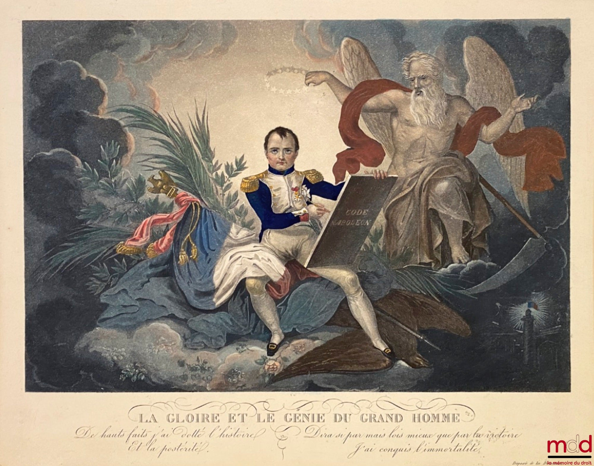 [Napoléon - Code civil] – LA GLOIRE ET LE GÉNIE DU GRAND HOMME « De hauts faits j’ai dotté l'histoire Et la postérité Dira si par mais lois mieux que par la victoire J’ai conquis l'immortalité.