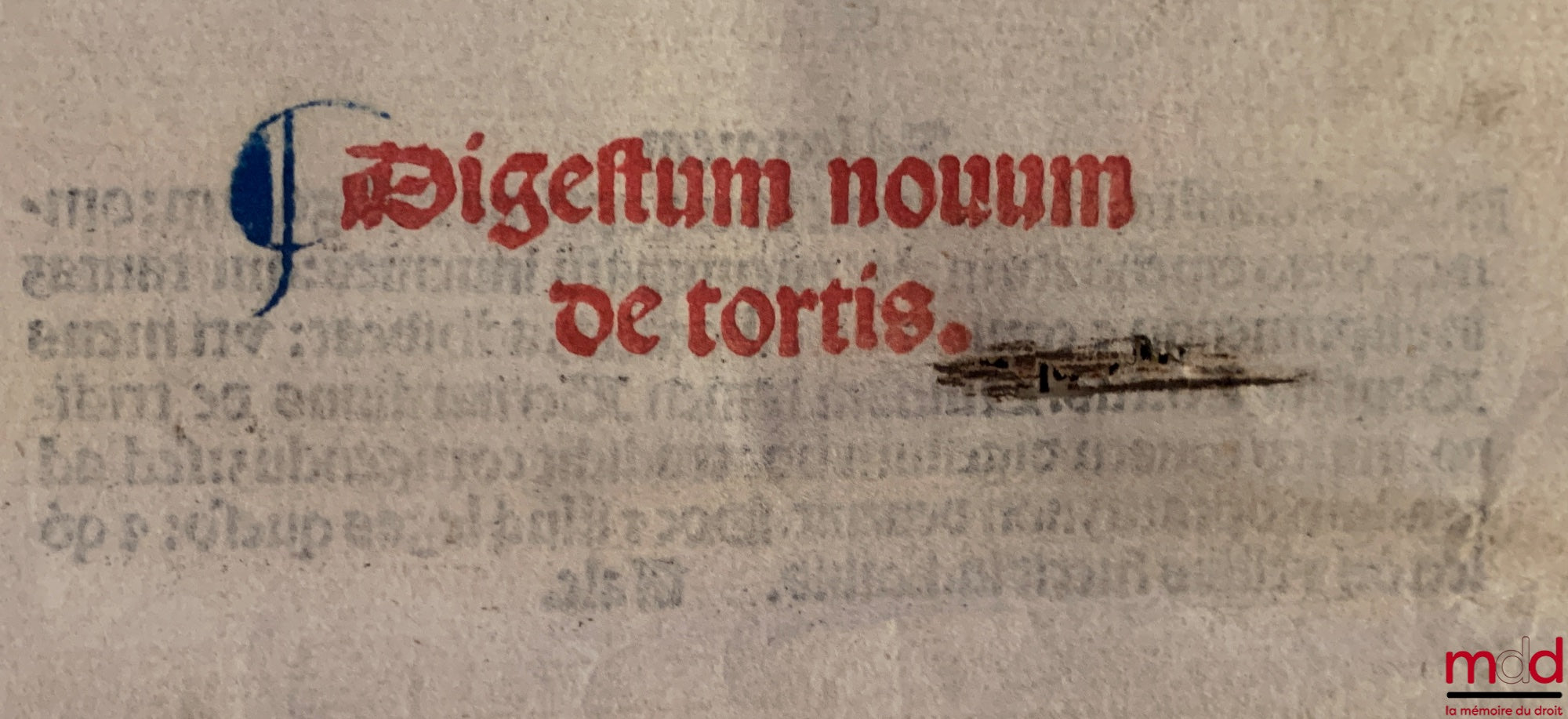 JUSTINIANUS [Justinien] – DIGESTUM NOVUM DE TORTIS ; Domini Iustiniani sacratissimi principis perpetui : semper augusti iuris enucleati : ex omni veteri iure collecti : digestor[um] seu pandectaru[m]. Explicit liber/ xxxvij. Jncipit liber. xxxix. De operi