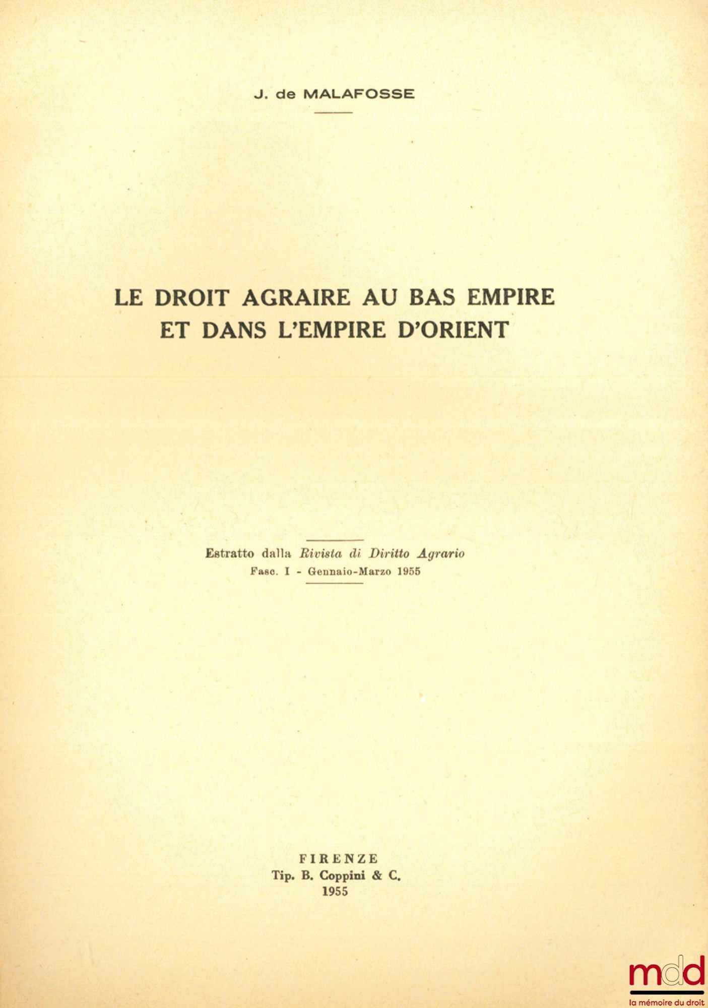 MALAFOSSE (Jehan de) – AGRARIAN LAW IN THE LOWER EMPIRE AND IN THE EASTERN EMPIRE, Estratto dalla Rivista di Diritto Agrario, Fac. I - Gennaio-Marzo 1955