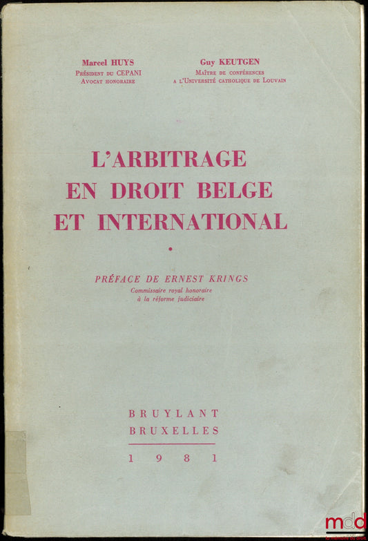 HUYS (Marcel) & KEUTGEN (Guy) – L’ARBITRAGE EN DROIT BELGE ET INTERNATIONAL, Préface de Ernest Krings
