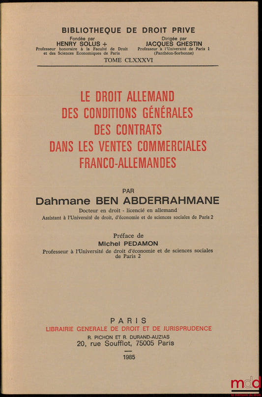 BEN ABDERRAHMANE (Dahmane) – LE DROIT ALLEMAND, DES CONDITIONS GÉNÉRALES DES CONTRATS DANS LES VENTES COMMERCIALES FRANCO-ALLEMANDES, Préface de Michel Pedamon, Bibl. de droit privé, t. CLXXXVI