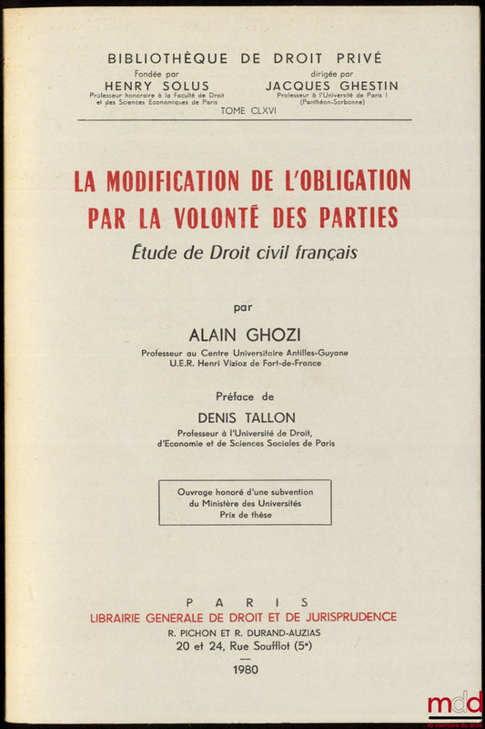 GHOZI (Alain) – LA MODIFICATION DE L’OBLIGATION PAR LA VOLONTÉ DES PARTIES, Étude de droit civil français, Préface de Denis Tallon, Bibl. de droit privé, t. CLXVI