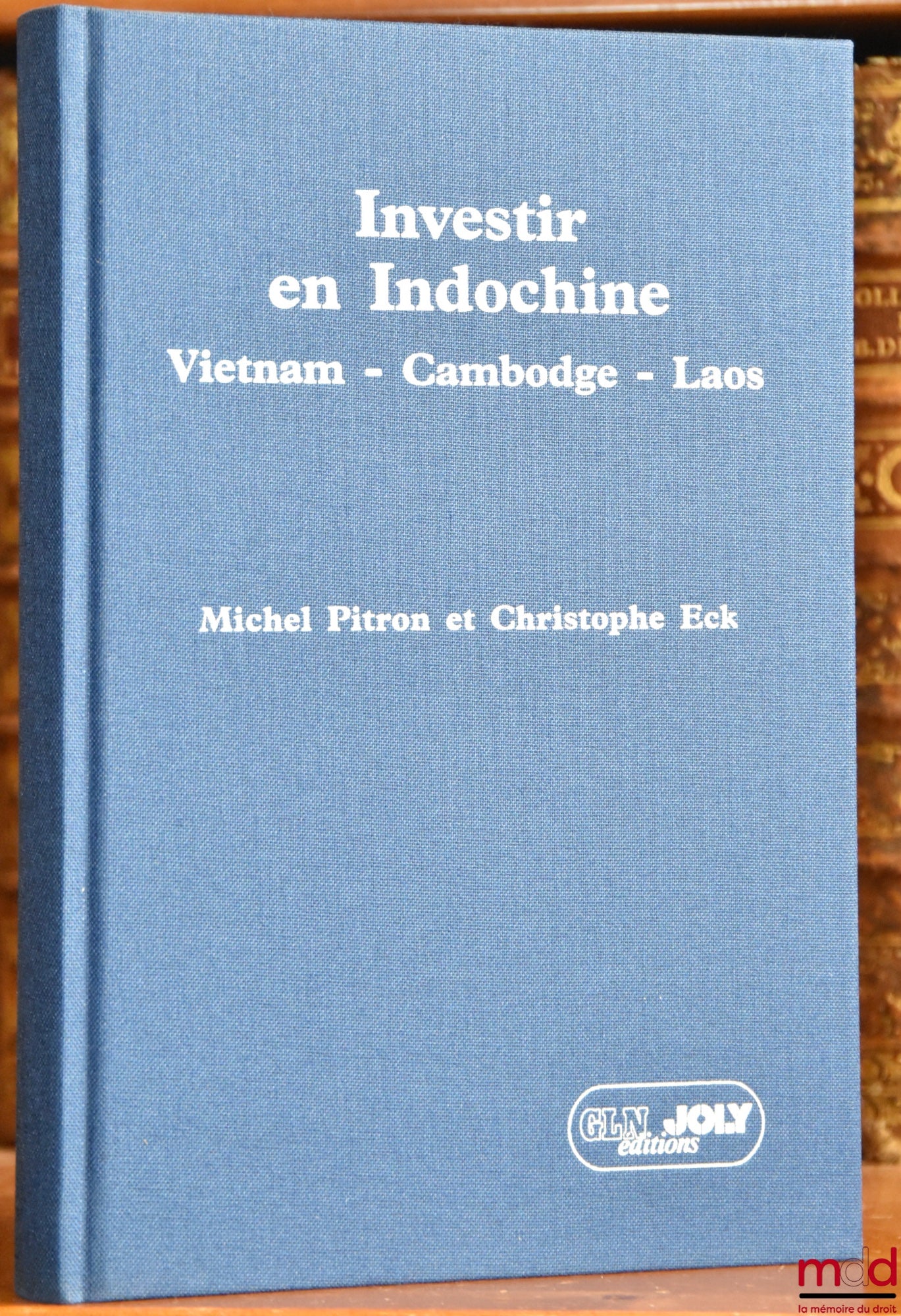PITRON (Michel) & ECK (Christophe) – INVESTIR EN INDOCHINE, Vietnam - Cambodge - Laos, Préface de Paul Lagarde, Préface de Pierre Bézard