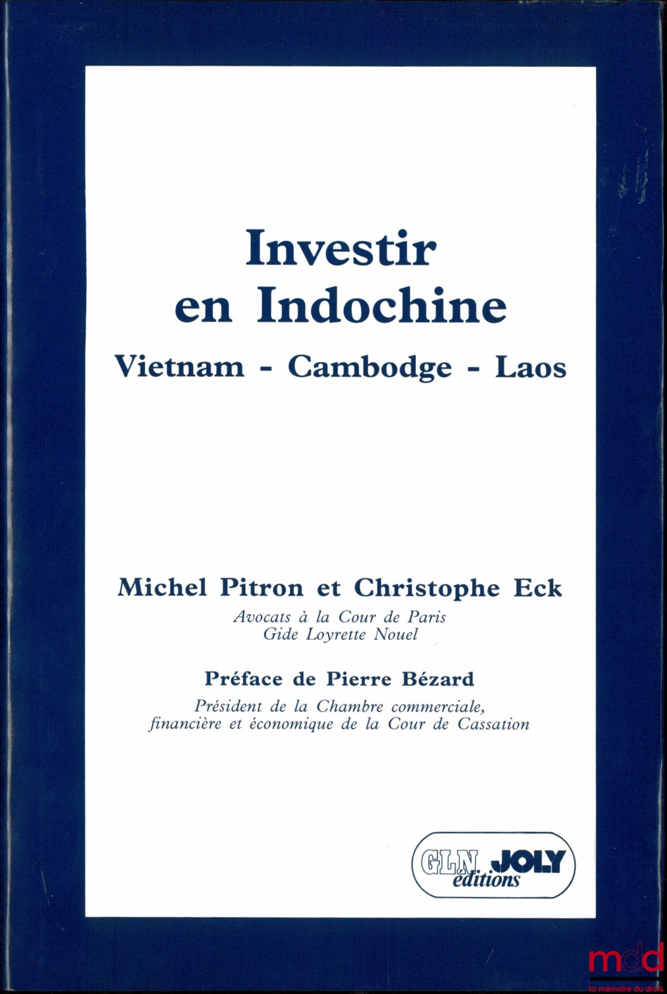 PITRON (Michel) & ECK (Christophe) – INVESTIR EN INDOCHINE, Vietnam - Cambodge - Laos, Préface de Paul Lagarde, Préface de Pierre Bézard
