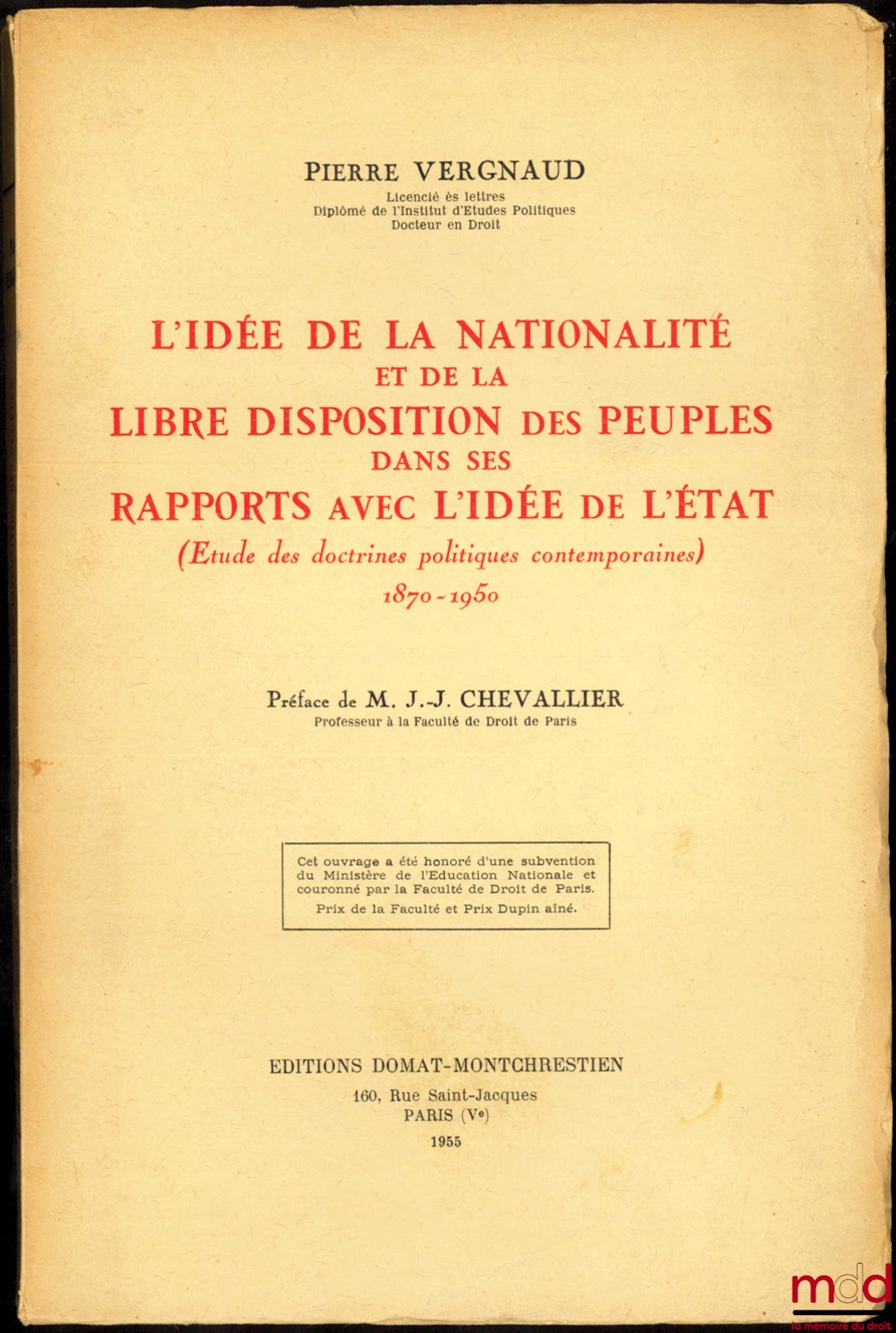 VERGNAUD (Pierre) – L’IDÉE DE LA NATIONALITÉ ET DE LA LIBRE DISPOSITION DES PEUPLES DANS SES RAPPORTS AVEC L’IDÉE DE L’ÉTAT (Étude des doctrines politiques contemporaines), 1870-1950, Préface de Jean-Jacques Chevallier