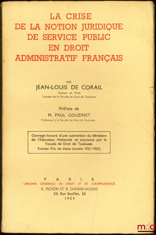 CORAIL (Jean-Louis de) – LA CRISE DE LA NOTION JURIDIQUE DE SERVICE PUBLIC EN DROIT ADMINISTRATIF FRANÇAIS, Préface de Paul Couzinet, Université de Toulouse - Faculté de droit