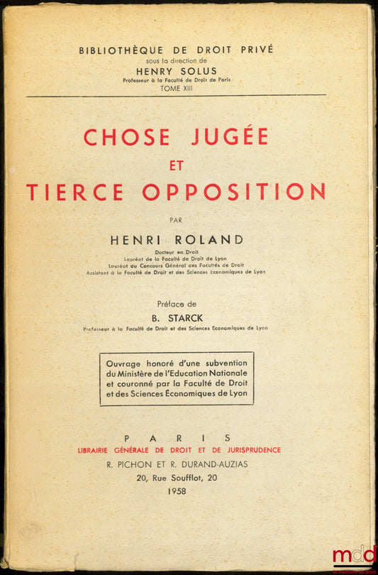 ROLAND (Henri) – CHOSE JUGÉE ET TIERCE OPPOSITION, Préface de Boris Starck, Bibl. de droit privé, t. XIII