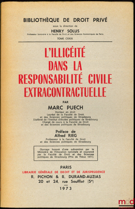 PUECH (Marc) – L’ILLICÉITÉ DANS LA RESPONSABILITÉ CIVILE EXTRACONTRACTUELLE, Préface de Alfred Rieg, Bibl. de droit privé, t. CXXIX