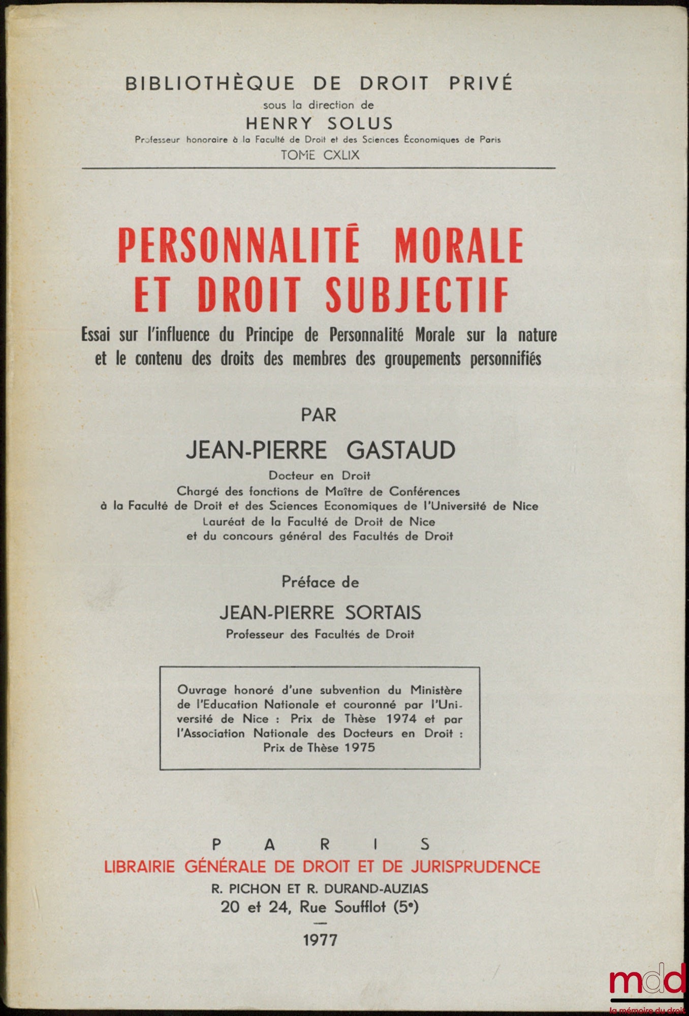 GASTAUD (Jean-Pierre) – PERSONNALITÉ MORALE ET DROIT SUBJECTIF, Essai sur l’influence du Principe de Personnalité Morale sur la nature et le contenu des droits des membres des groupements personnifiés, Préface de Jean-Pierre Sortais, Bibl. de droit privé,
