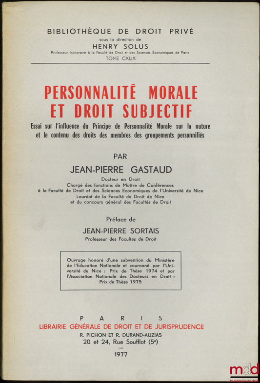 GASTAUD (Jean-Pierre) – PERSONNALITÉ MORALE ET DROIT SUBJECTIF, Essai sur l’influence du Principe de Personnalité Morale sur la nature et le contenu des droits des membres des groupements personnifiés, Préface de Jean-Pierre Sortais, Bibl. de droit privé,