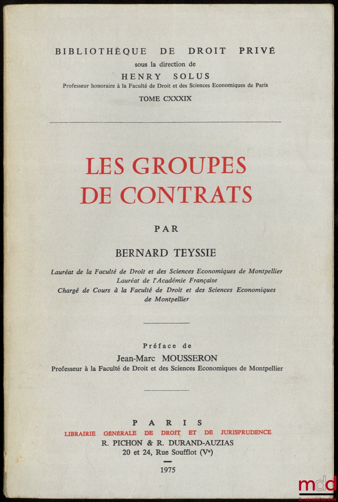 TEYSSIÉ (Bernard) – LES GROUPES DE CONTRATS, Préface de Jean-Marc Mousseron, Bibl. de droit privé, t. CXXXIX