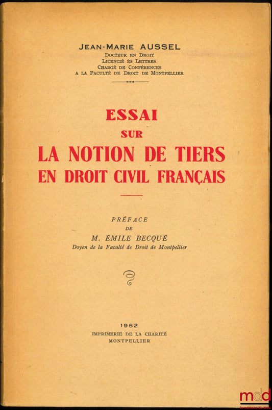 AUSSEL (Jean-Marie) – ESSAI SUR LA NOTION DE TIERS EN DROIT CIVIL FRANÇAIS, Préface de Émile Becqué