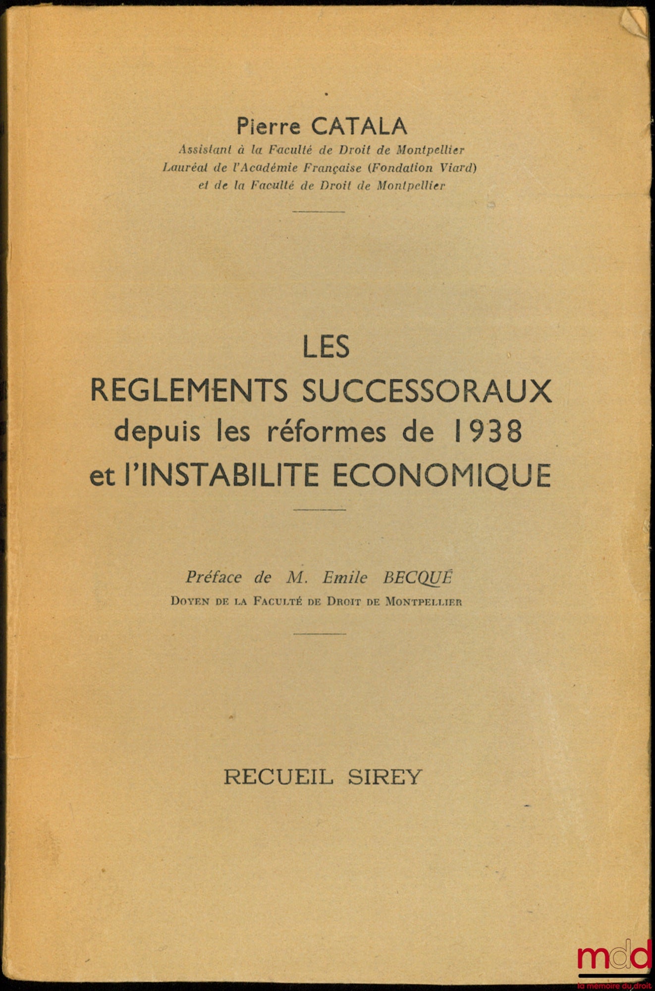 CATALA (Pierre) – LES RÈGLEMENTS SUCCESSORAUX DEPUIS LES RÉFORMES DE 1938 ET L’INSTABILITÉ ÉCONOMIQUE, Préface de Émile Becqué