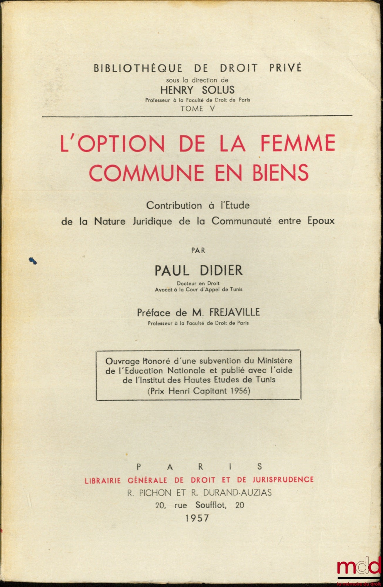 DIDIER (Paul) – L’OPTION DE LA FEMME COMMUNE EN BIENS, Contribution à l’étude de la nature juridique de la communauté entre époux, Préface de Marcel Fréjaville, Bibl. de droit privé, t. V