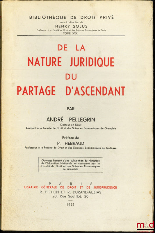 PELLEGRIN (André) – DE LA NATURE JURIDIQUE DU PARTAGE D’ASCENDANT, Préface de Pierre Hébraud, Bibl. de droit privé, t. XXXI