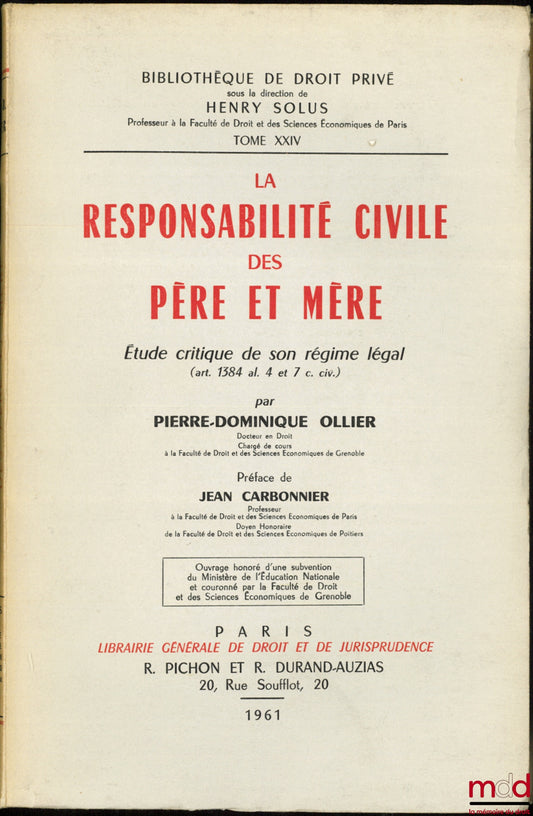 OLLIER (Pierre-Dominique) – LA RESPONSABILITÉ CIVILE DES PÈRE ET MÈRE, Étude critique de son régime légal (art. 1384 al. 4 et 7 c. civ.), Préface de Jean Carbonnier, Bibl. de droit privé, t. XXIV