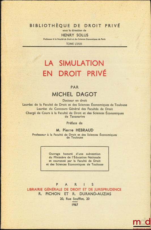 DAGOT (Michel) – LA SIMULATION EN DROIT PRIVÉ, Préface de Pierre Hébraud, Bibl. de droit privé, t. LXXIII