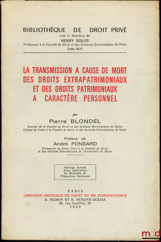 BLONDEL (Pierre) – LA TRANSMISSION À CAUSE DE MORT DES DROITS EXTRAPATRIMONIAUX ET DES DROITS PATRIMONIAUX À CARACTÈRE PERSONNEL, Préface de André Ponsard, Bibl. de droit privé, t. XCV