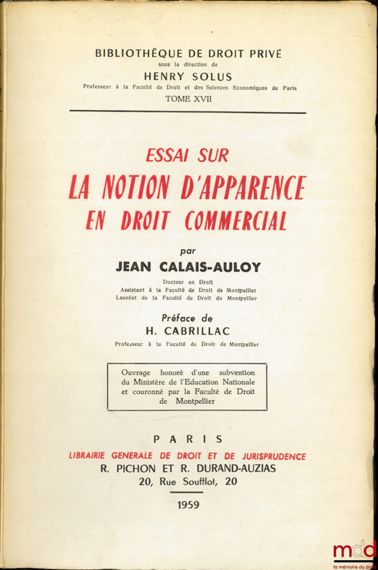CALAIS-AULOY (Jean) – ESSAI SUR LA NOTION D’APPARENCE EN DROIT COMMERCIAL, Préface de Henry Cabrillac, Bibl. de droit privé, t. XVII