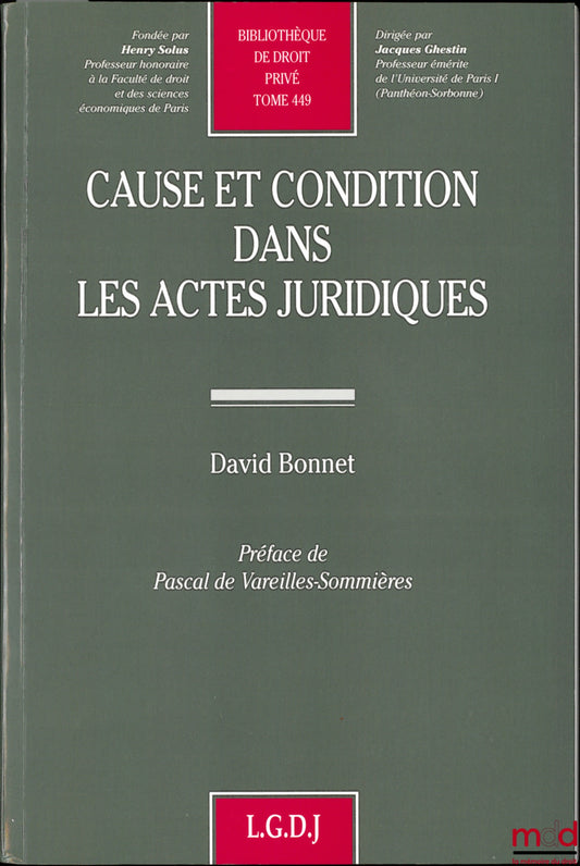 BONNET (David) – CAUSE ET CONDITION DANS LES ACTES JURIDIQUES, Préface de Pascal de Vareilles-Sommières, Bibl. de droit privé, t. 449