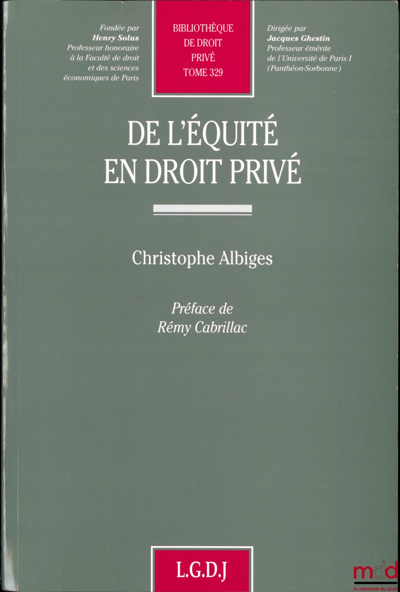 ALBIGES (Christophe) – DE L’ÉQUITÉ EN DROIT PRIVÉ, Préface Rémy Cabrillac, Bibl. de droit privé, t. 329