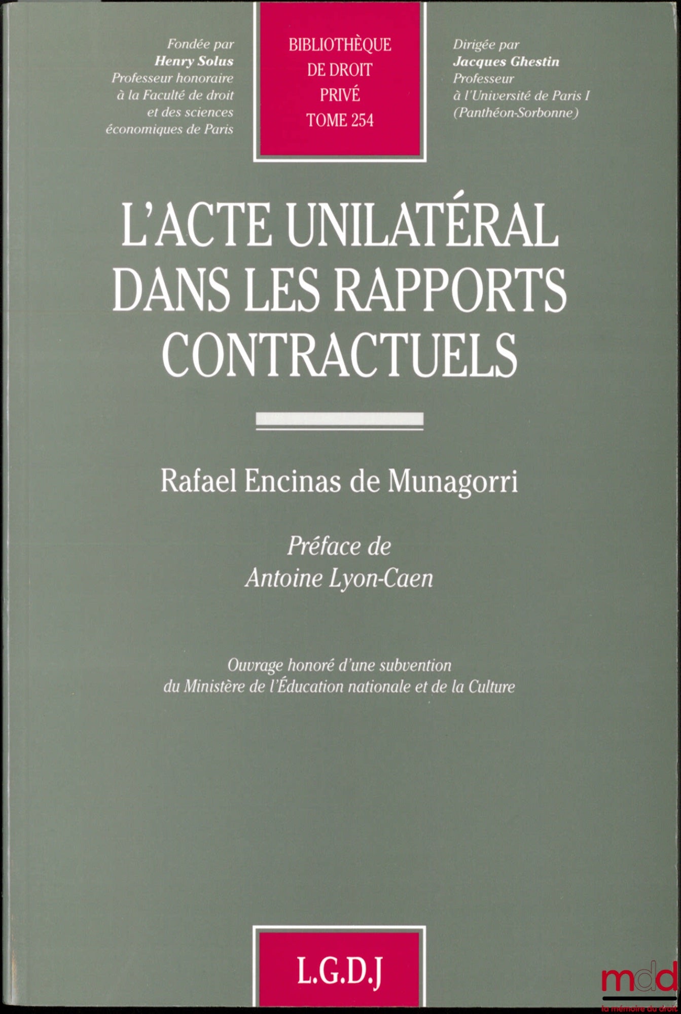 ENCINAS DE MUNAGORRI (Rafael) – L’ACTE UNILATÉRAL DANS LES RAPPORTS CONTRACTUELS, Préface de Antoine Lyon-Caen, Bibl. de droit privé, t. 254