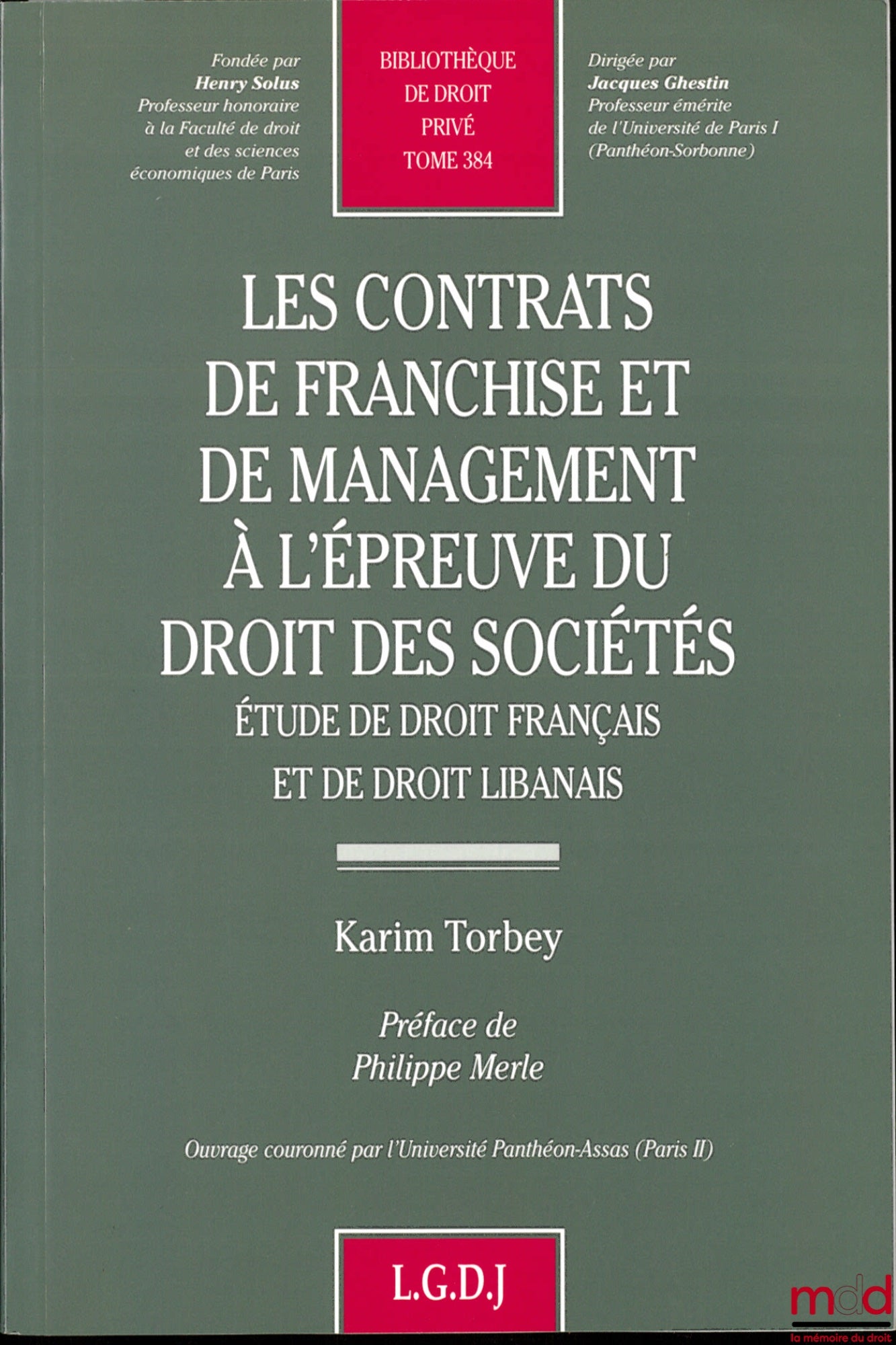 TORBEY (Karim) – FRANCHISE AND MANAGEMENT AGREEMENTS IN LIGHT OF COMPANY LAW, A Study of French and Lebanese Law, Preface by Philippe Merle, Private Law Library, vol. 384