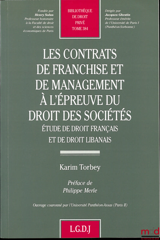 TORBEY (Karim) – FRANCHISE AND MANAGEMENT AGREEMENTS IN LIGHT OF COMPANY LAW, A Study of French and Lebanese Law, Preface by Philippe Merle, Private Law Library, vol. 384