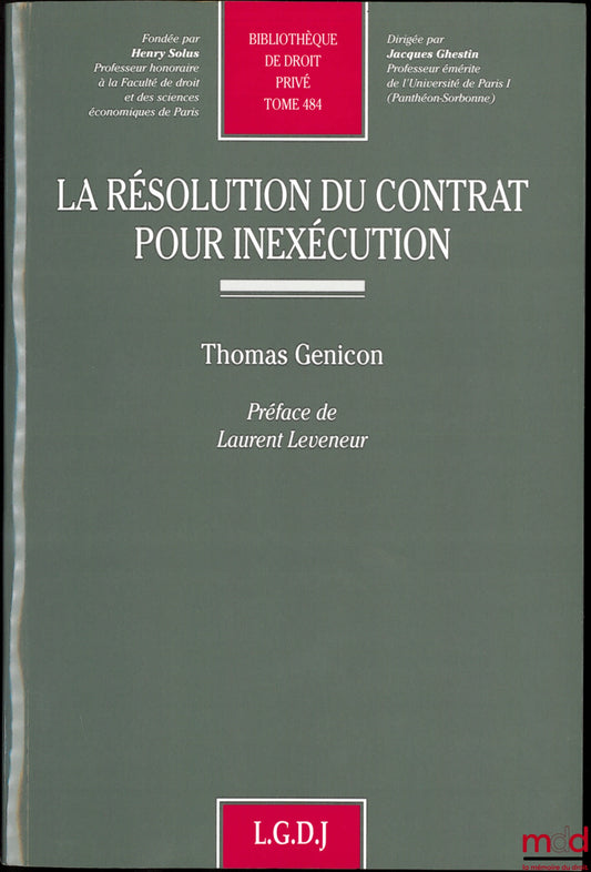 GENICON (Thomas) – LA RÉSOLUTION DU CONTRAT POUR INEXÉCUTION, Préface de Laurent Leveneur, Bibl. de droit privé, t. 484