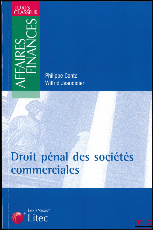 CONTE (Philippe) &amp; JEANDIDIER (Wildried) – CRIMINAL LAW OF COMMERCIAL COMPANIES, Juris Classeur collection, Business and Finance series