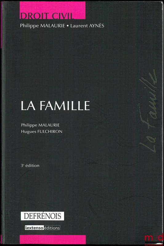 MALAURIE (Philippe) et AYNÈS (Laurent) – LA FAMILLE, 3ème éd. à jour au 15 novembre 2008, coll. Droit civil