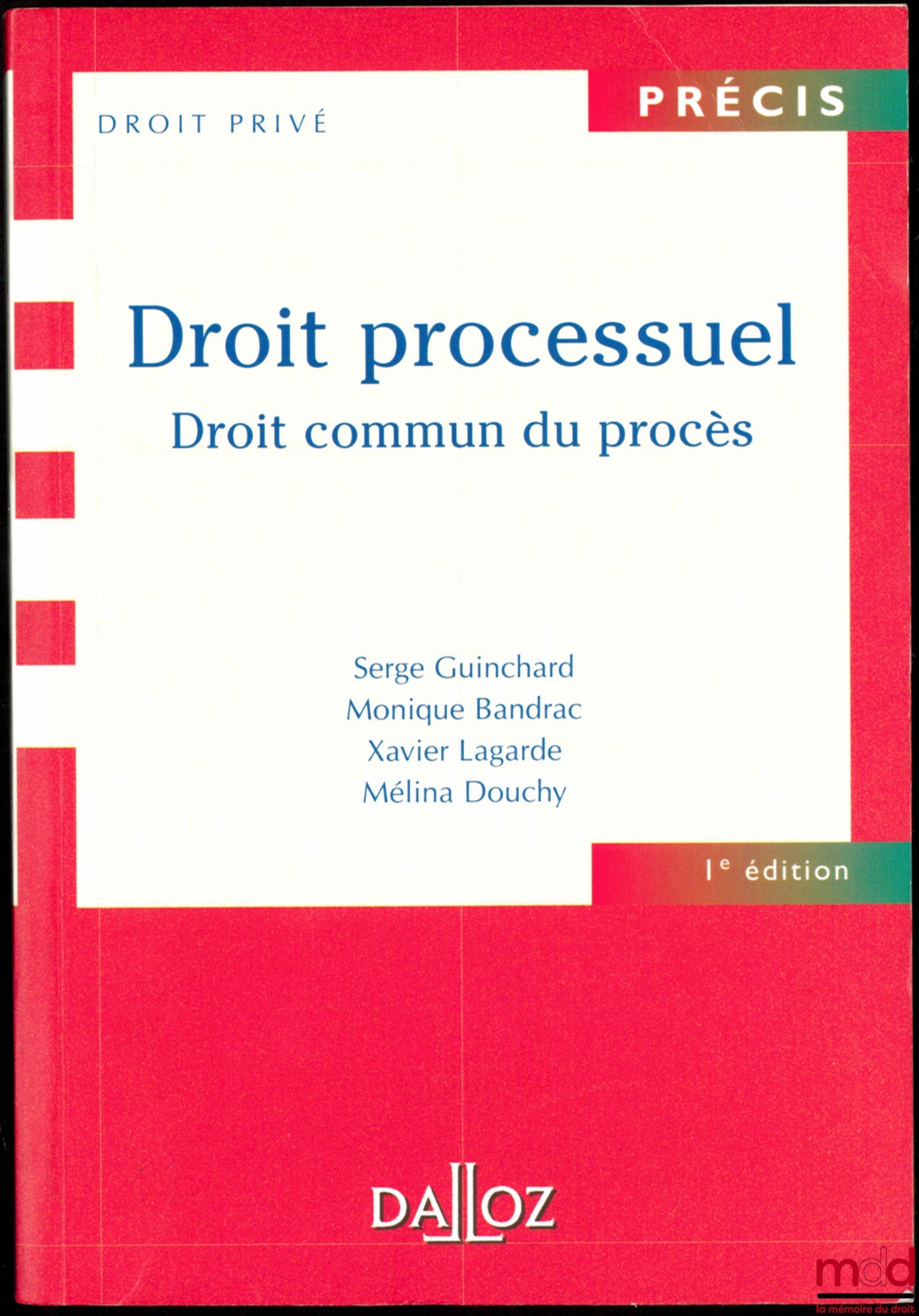 GUINCHARD (Serge) BANDRAC (Monique), LAGARDE (Xavier) et DOUCHY (Mélina) – DROIT PROCESSUEL, Droit commun du procès, 1ère éd., coll. Précis droit privé