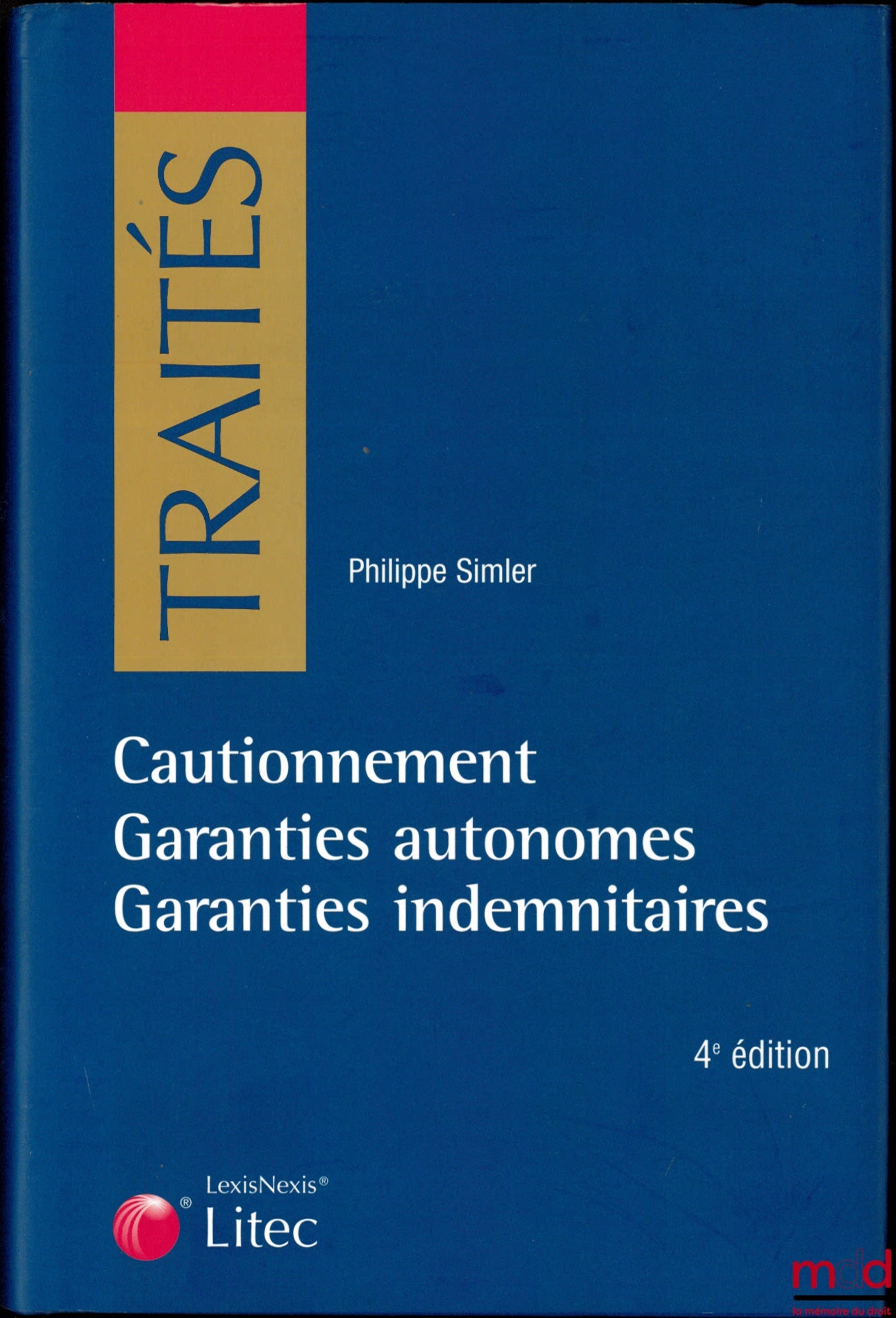 SIMLER (Philippe) – CAUTIONNEMENT : Garanties autonomes - Garanties indémnitaires, 4e éd.