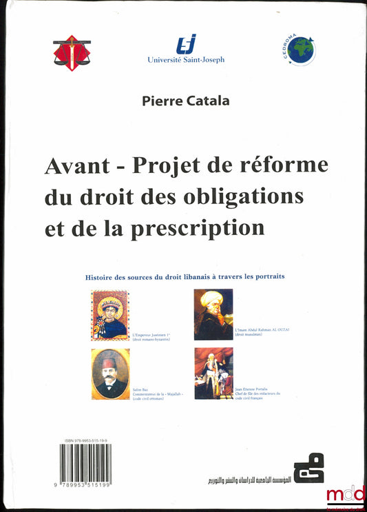 [Sous la direction de CATALA (Pierre)] – AVANT-PROJET DE RÉFORME DU DROIT DES OBLIGATIONS ET DE LA PRESCRIPTION, Histoire des sources du droit libanais à travers les portraits, Université Saint Joseph (texte français traduit en arabe)