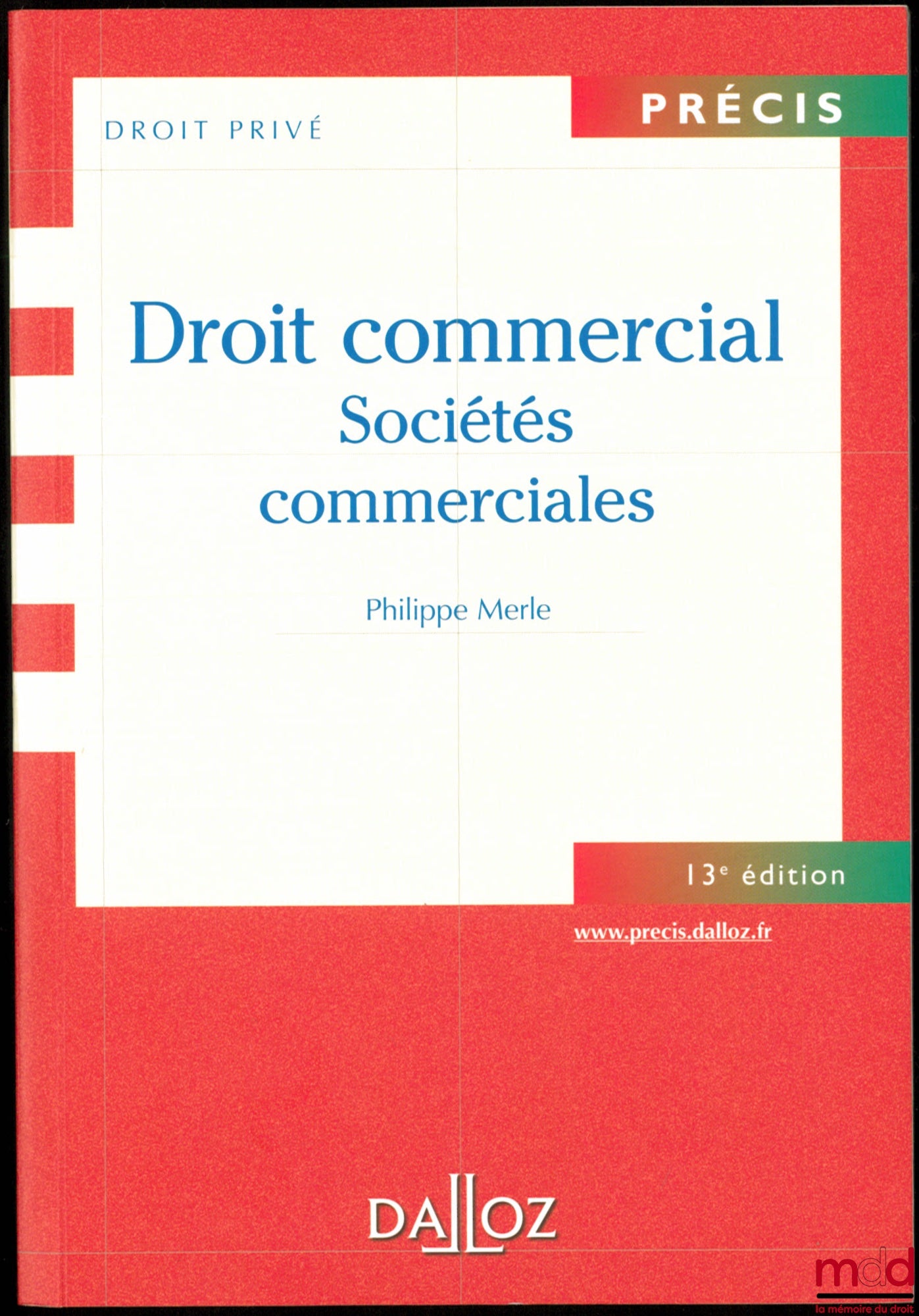 MERLE (Philippe) – DROIT COMMERCIAL : SOCIÉTÉS COMMERCIALES, 13ème éd., coll. Précis Droit privé