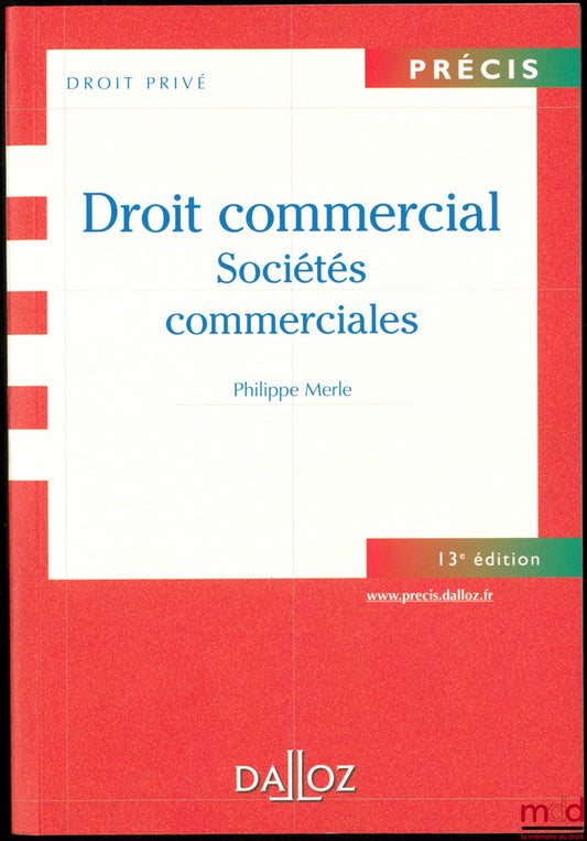 MERLE (Philippe) – COMMERCIAL LAW: COMMERCIAL COMPANIES, 13th ed., coll. Précis Droit privé