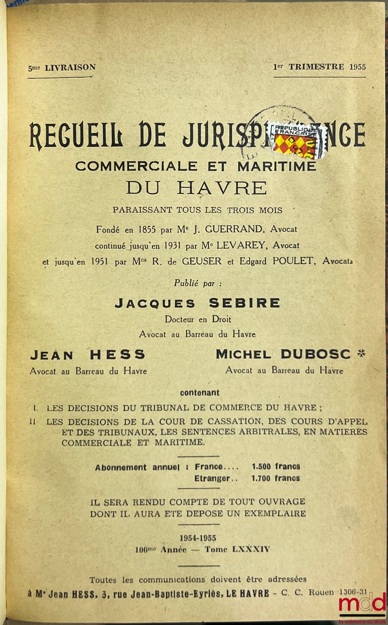 RECUEIL DE JURISPRUDENCE COMMERCIALE ET MARITIME DU HAVRE paraissant tous les trois mois, fondé en 1855 par Me J. Guerrand, continué jusqu’en 1931 par Me Lévary, publié sous la dir. de Robert de Gueuser et Edgard Poulet, contenant I. Les décisions du trib