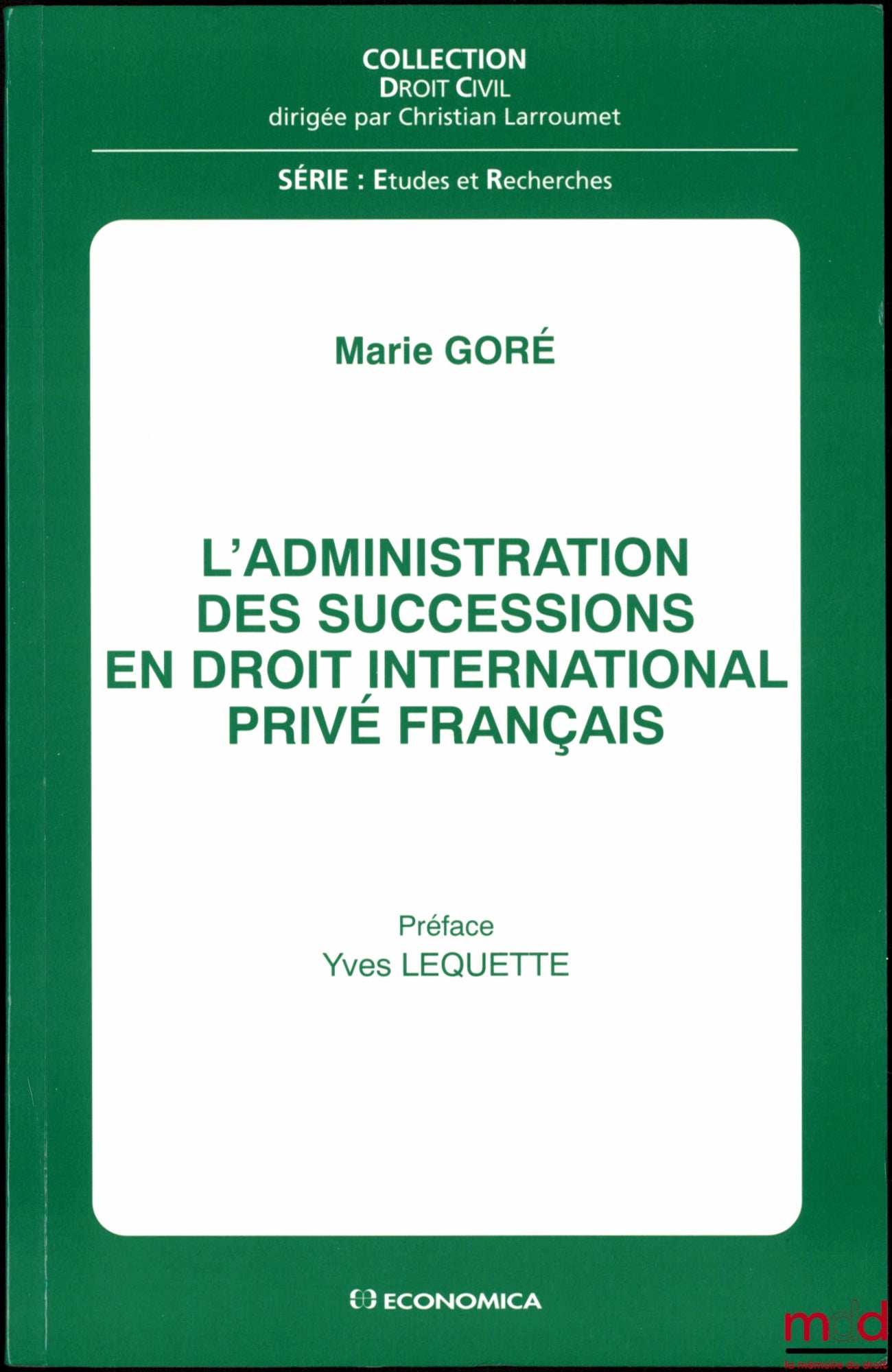 GORÉ (Marie) – L’ADMINISTRATION DES SUCCESSIONS EN DROIT INTERNATIONAL PRIVÉ FRANÇAIS, Préface Yves Lequette, coll. Droit Civil, série Études et Recherches