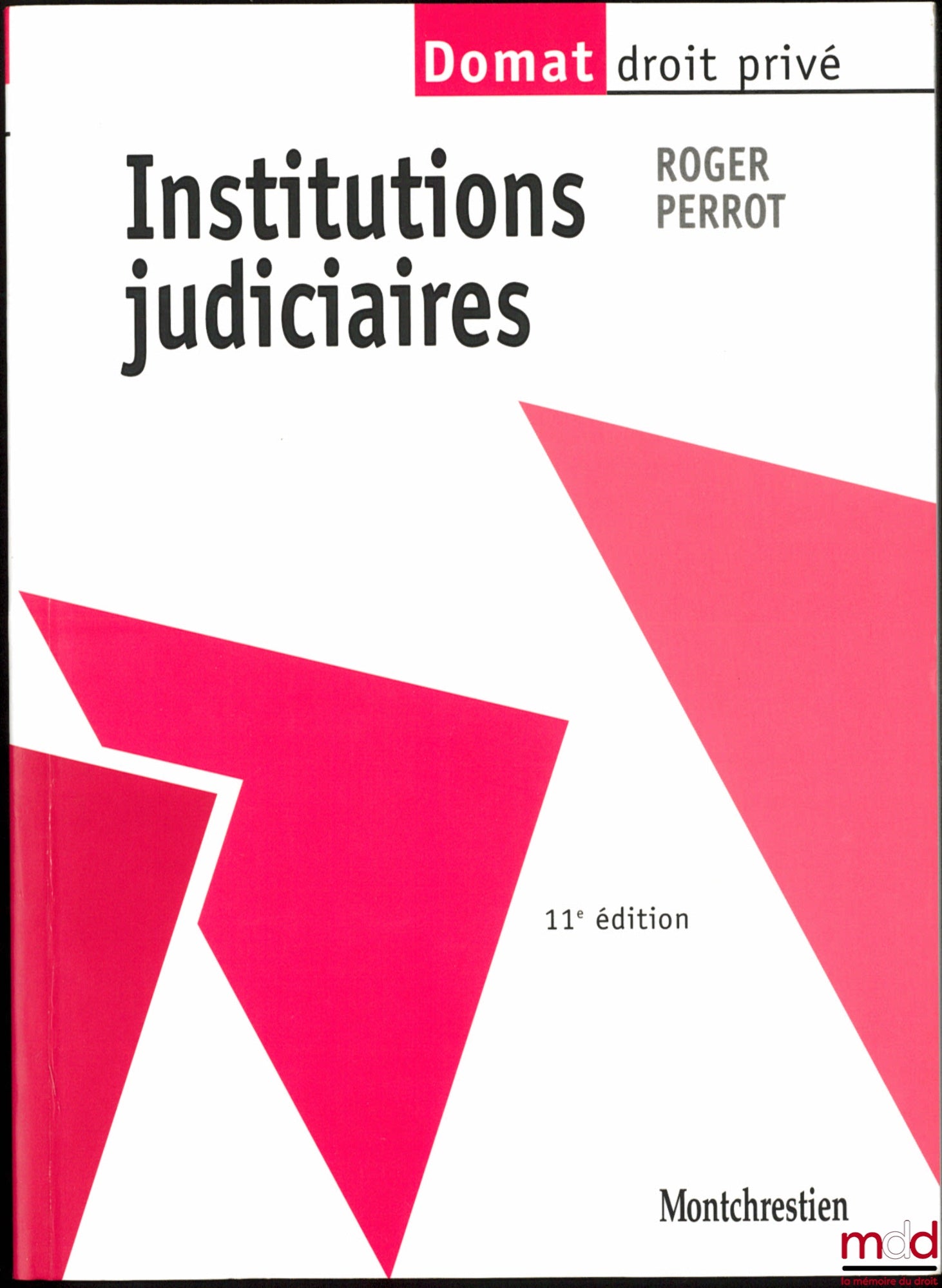 PERROT (Roger) – INSTITUTIONS JUDICIAIRES, 11ème éd., coll. Domat, Droit privé