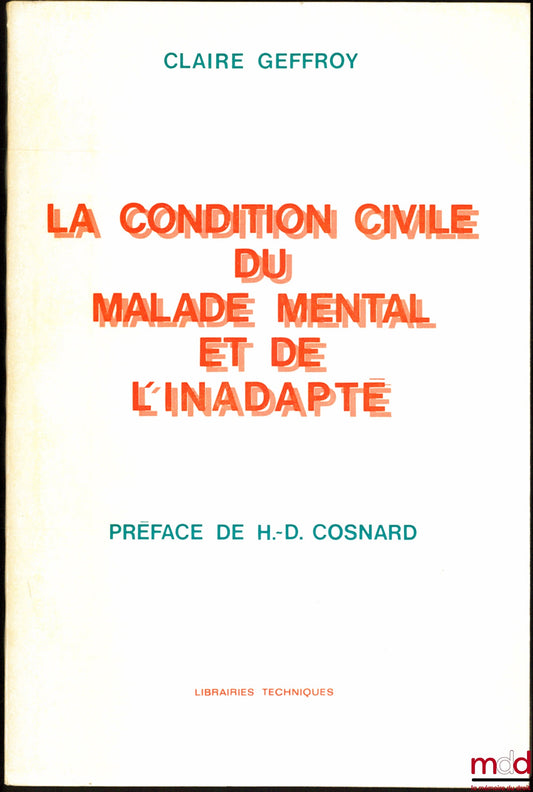 GEFFROY (Claire) – LA CONDITION CIVILE DU MALADE MENTAL ET DE L’INADAPTÉ, Préface de Henri-Daniel Cosnard
