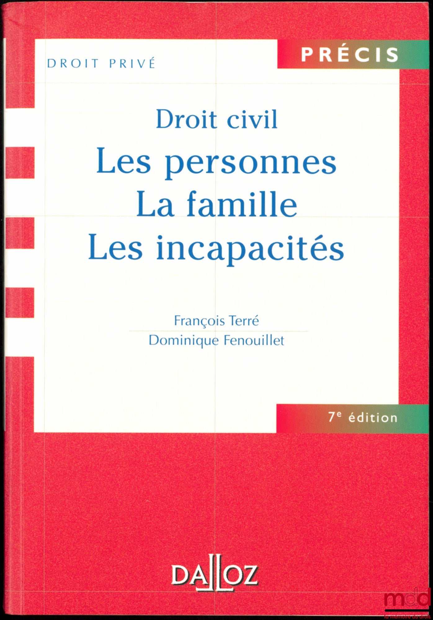 TERRÉ (François) et FENOUILLET (Dominique) – DROIT CIVIL : LES PERSONNES - LA FAMILLE - LES INCAPACITÉS, 7e éd., coll. Précis Droit privé